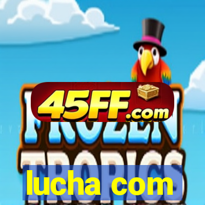 lucha com
